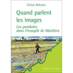 QUAND PARLENT LES IMAGES - LES PATRABOLES DE L'EVANGILE DE MATTHIEU - ROHMER, CELINE