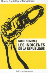 Nous sommes les indigènes de la République - Bouteldja Houria - Khiari Sadri - Boggio Ewanjé-Ep