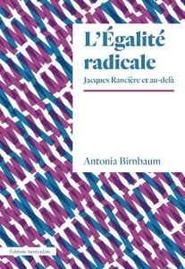 Egalité radicale. Diviser Rancière - Birnbaum Antonia
