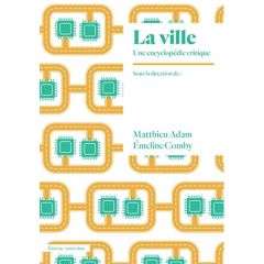 Le capital dans la cité. Une encyclopédie critique de la ville - Adam Matthieu - Comby Emeline