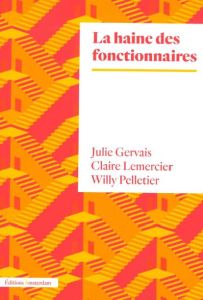 La haine des fonctionnaires - Gervais Julie - Lemercier Claire - Pelletier Willy