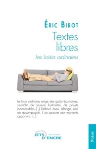 Textes libres. Les loisirs ordinaires - Birot Eric