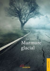 Murmure glacial - Arnaudin Eric