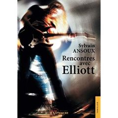 Rencontres avec Elliott - Ansoux Sylvain