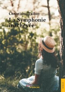 La symphonie inachevée - Talbot Christiane