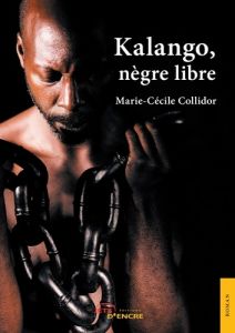 Kalango, nègre libre - Collidor Marie-Cécile