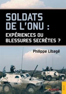 Soldats de l'ONU : expériences ou blessures secrètes ? - Libagé Philippe