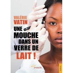 Une mouche dans un verre de lait ! - Vatin Valérie