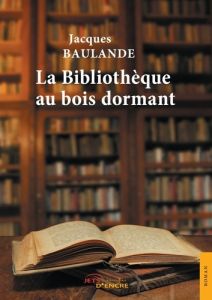 La bibliothèque au bois dormant - Baulande Jacques