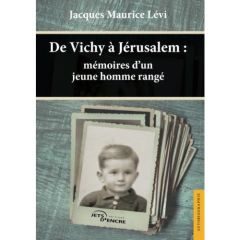 De Vichy à Jérusalem : mémoires d'un jeune homme rangé - Lévi Jacques Maurice