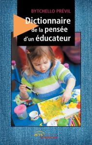 Dictionnaire de la pensée d'un éducateur - Prévil Bytchello