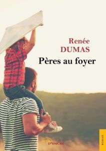 Pères au foyer - Dumas Renée