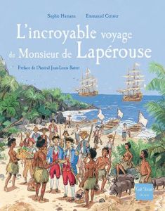 L'Incroyable voyage de Monsieur de Lapérouse - Réédition - Humann Sophie - Cerisier Emmanuel - Battet Jean-Lo