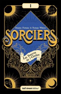 Sorciers Tome 1 : Les Sources de l'Ombre - Fontaine Maxime - Watson Romain