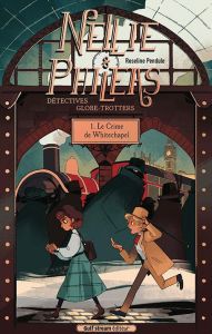 Nellie & Phileas - Détectives globe-trotteurs Tome 1 : Le crime de Whitechapel - Pendule Roseline - Bouckaert Constance