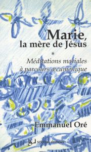 MARIE, LA MERE DE JESUS - ORE, EMMANUEL