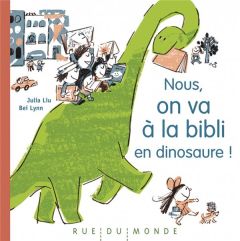 Nous, on va à la bibli en dinosaure ! - Liu Julia - Lynn Bei - Serres Alain