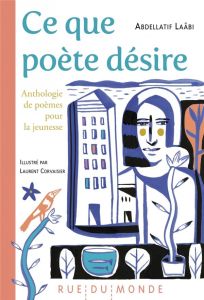 Ce que poète désire. Anthologie de poèmes pour la jeunesse - Laâbi Abdellatif - Corvaisier Laurent