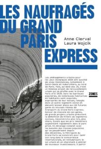 Les naufragés du Grand Paris Express - Clerval Anne - Wojcik Laura