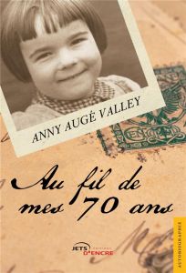 Au fil de mes 70 ans - Augé Valley Anny