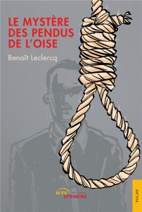 Le mystère des pendus de l'Oise - Leclercq Benoît