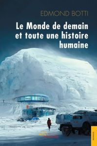 Le monde de demain et toute une histoire humaine - Botti Edmond