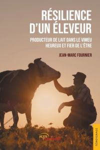 Résilience d'un éleveur. Producteur de lait dans le Vimeu, heureux et fier de l'être - Fournier Jean-Marc