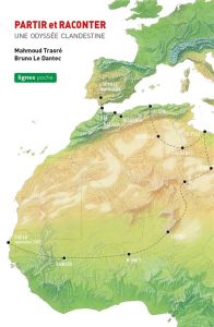 Partir et raconter "Dem ak xabaar". Une odyssée clandestine - Traoré Mahmoud - Le Dantec Bruno