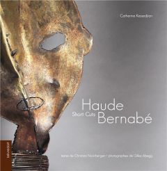 Haude Bernabe. Short Cuts. Sélection d'oeuvres 2005-2015 - Noorbergen Christian - Abegg Gilles