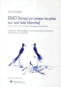 Duo (lorsqu'un oiseau se pose sur une toile blanche). Entretiens post-mortem avec Merce Cunningham e - Rossello Julie - Cormann Enzo