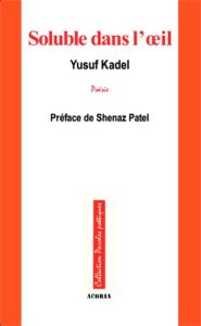 Soluble dans l'oeil - Kadel Yusuf - Patel Shenaz