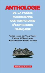 Anthologie de la poésie mauricienne contemporaine d'expression française - Kadel Yusuf - Lohka Eileen - Furlong Robert