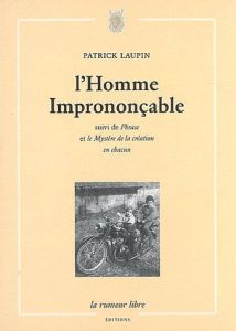 L'Homme imprononçable. Suivi de Phrase et de Le Mystère de la création en chacun - Laupin Patrick