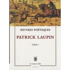 Oeuvres poétiques. Tome 1 - Laupin Patrick