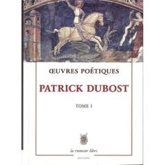 Oeuvres Poétiques. Tome 1 - Dubost Patrick