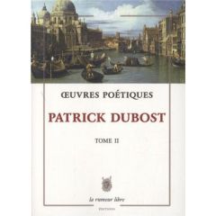 Oeuvres poétiques. Tome 2 (écrits pour la voix) - Dubost Patrick