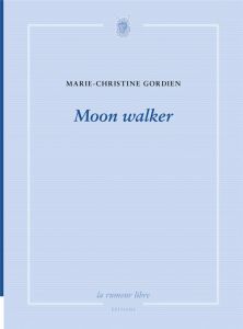 Moon walker - Gordien Marie-Christine - Mabanckou Alain