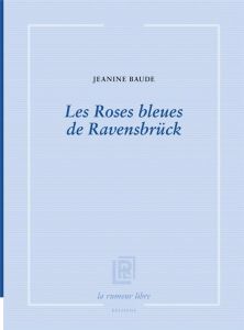 Les Roses bleues de Ravensbrück - Baude Jeanine