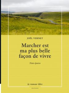 Marcher est ma plus belle façon de vivre. Notes éparses - Vernet Joël