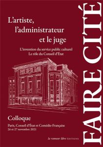 L'artiste, l'administrateur et le juge. L'invention du service public culturel %3B Le rôle de Conseil - Kneubühler Michel - Legge Agathe de