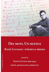 DES MOTS. UN SILENCE. RENÉ LEYNAUD : Poèmes & Proses - Leynaud René - Béghain Patrice - Kneubühler Michel