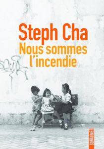 Nous sommes l'incendie - Cha Steph- Nicolas Caroline