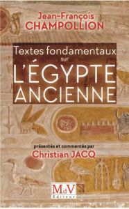 Textes fondamentaux sur l'Egypte ancienne - Champollion Jean-François - Jacq Christian