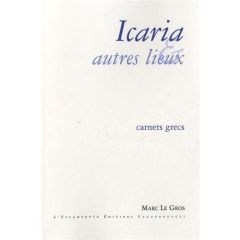 Icaria et autres lieux. Carnets grecs - Le Gros Marc