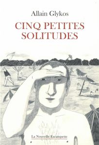 Cinq petites solitudes - Glykos Allain