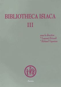 Bibliotheca Isiaca. Tome 3 - Bricault Laurent - Veymiers Richard