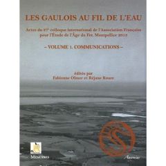 Les Gaulois au fil de l'eau. Actes du 37e colloque international de l'AFEAF (Montpellier 8-11 mai 20 - Olmer Fabienne - Roure Réjane