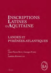 Inscriptions latines d'Aquitaine (ILA). Landes et Pyrénées-Atlantiques - Bost Jean-Pierre - Fabre Georges - Rodriguez Laëti