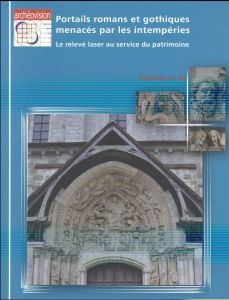 Portails romans et gothiques menacés par les intempéries. Le relevé laser au service du patrimoine - Rollier Juliette - Vilain Ambre