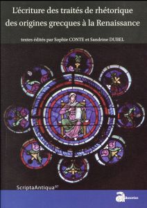 L'écriture des traités de rhétorique des origines grecques à la Renaissance - Conte Sophie - Dubel Sandrine